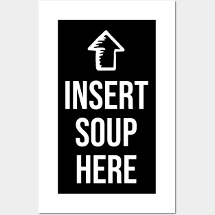Funny Please insert Soup here - Funny Soup Lover Posters and Art
